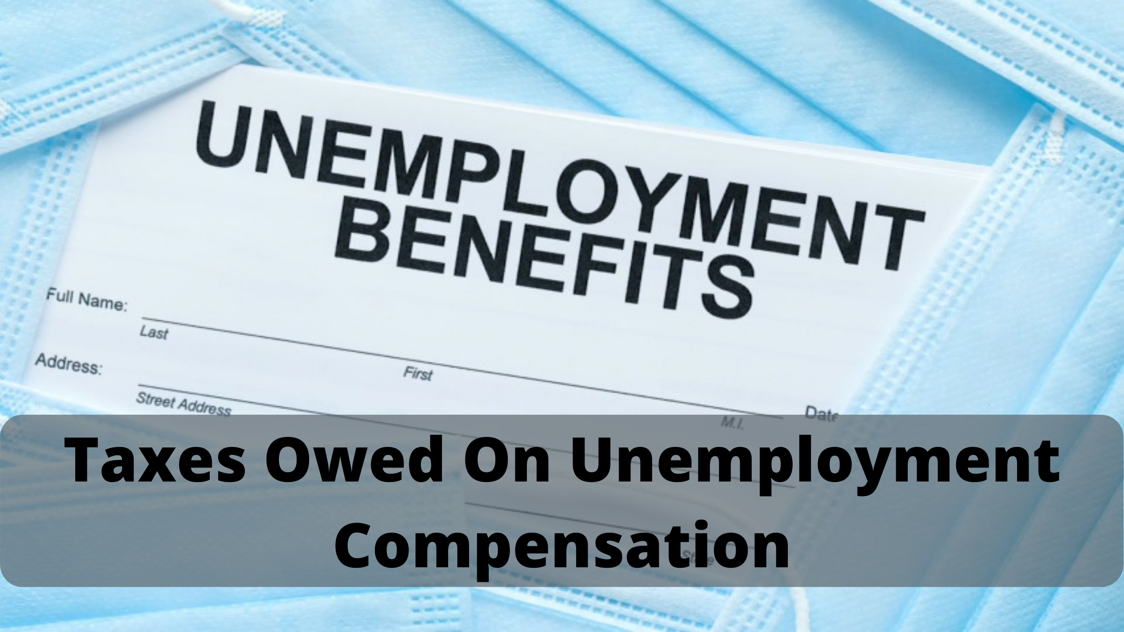 Understanding Taxes Owed On Unemployment Compensation In 2020 ...